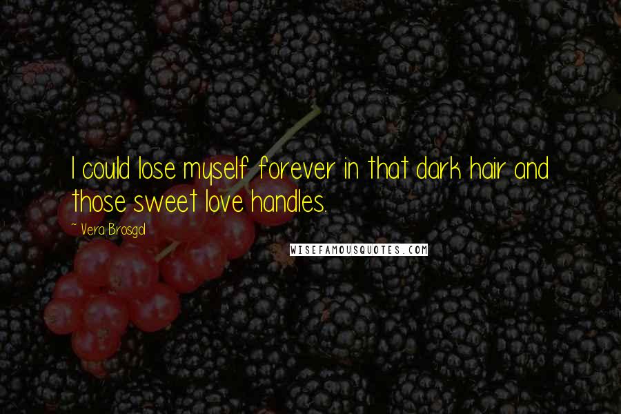 Vera Brosgol Quotes: I could lose myself forever in that dark hair and those sweet love handles.