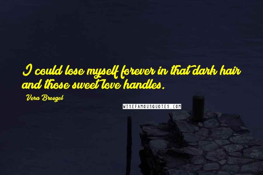 Vera Brosgol Quotes: I could lose myself forever in that dark hair and those sweet love handles.