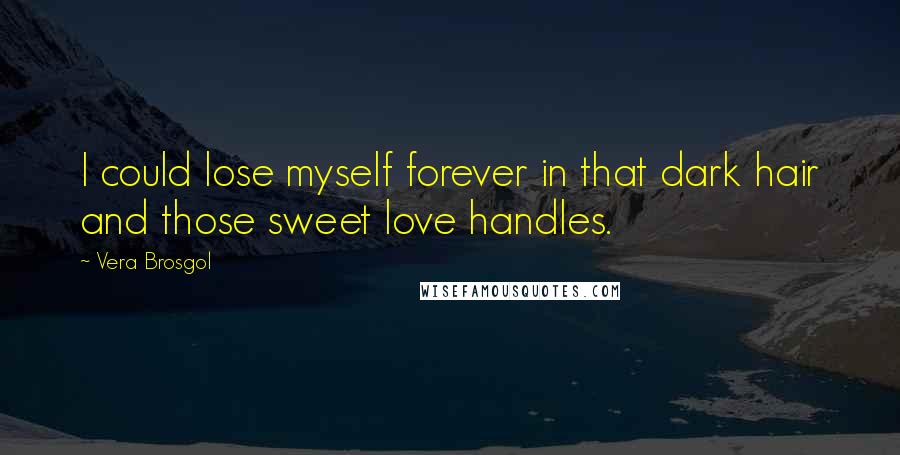 Vera Brosgol Quotes: I could lose myself forever in that dark hair and those sweet love handles.