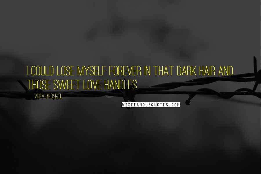 Vera Brosgol Quotes: I could lose myself forever in that dark hair and those sweet love handles.