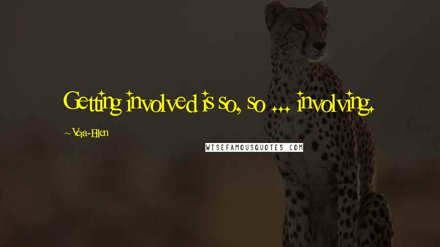Vera-Ellen Quotes: Getting involved is so, so ... involving.