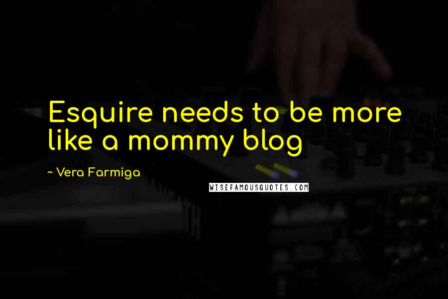 Vera Farmiga Quotes: Esquire needs to be more like a mommy blog