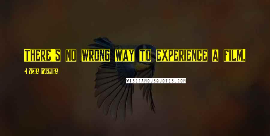 Vera Farmiga Quotes: There's no wrong way to experience a film.
