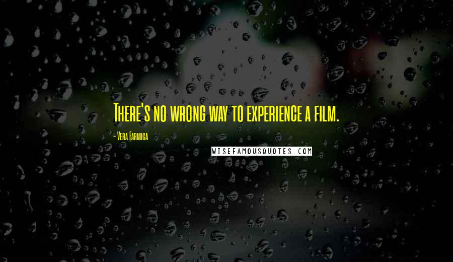 Vera Farmiga Quotes: There's no wrong way to experience a film.
