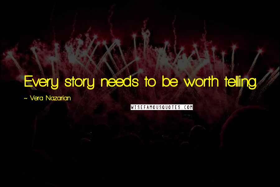 Vera Nazarian Quotes: Every story needs to be worth telling.