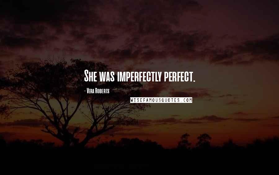 Vera Roberts Quotes: She was imperfectly perfect.