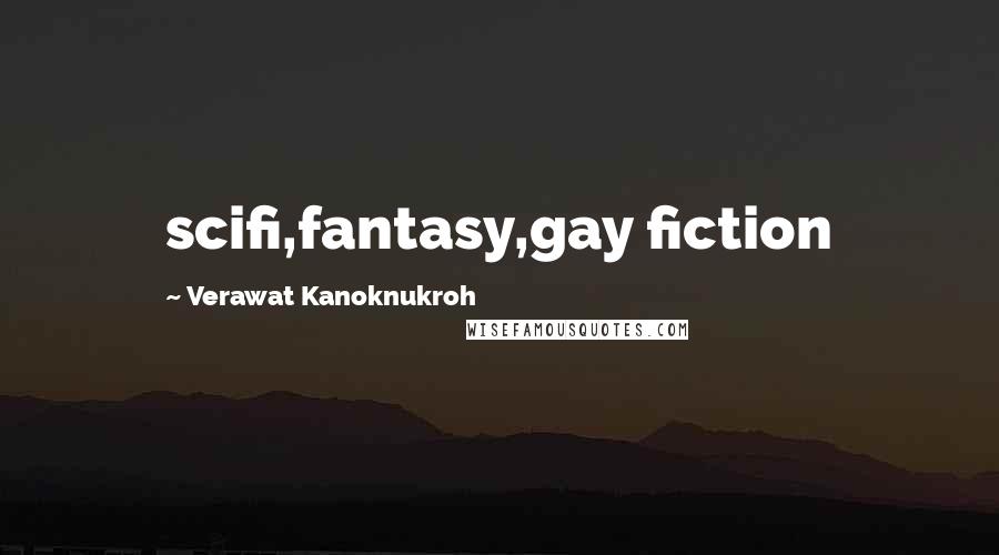 Verawat Kanoknukroh Quotes: scifi,fantasy,gay fiction