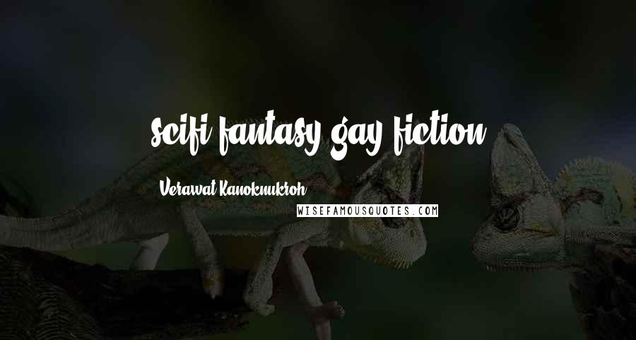 Verawat Kanoknukroh Quotes: scifi,fantasy,gay fiction