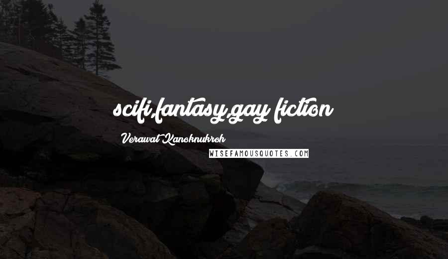 Verawat Kanoknukroh Quotes: scifi,fantasy,gay fiction