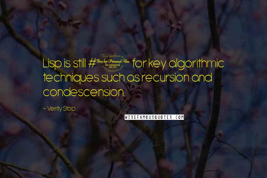 Verity Stob Quotes: Lisp is still #1 for key algorithmic techniques such as recursion and condescension.