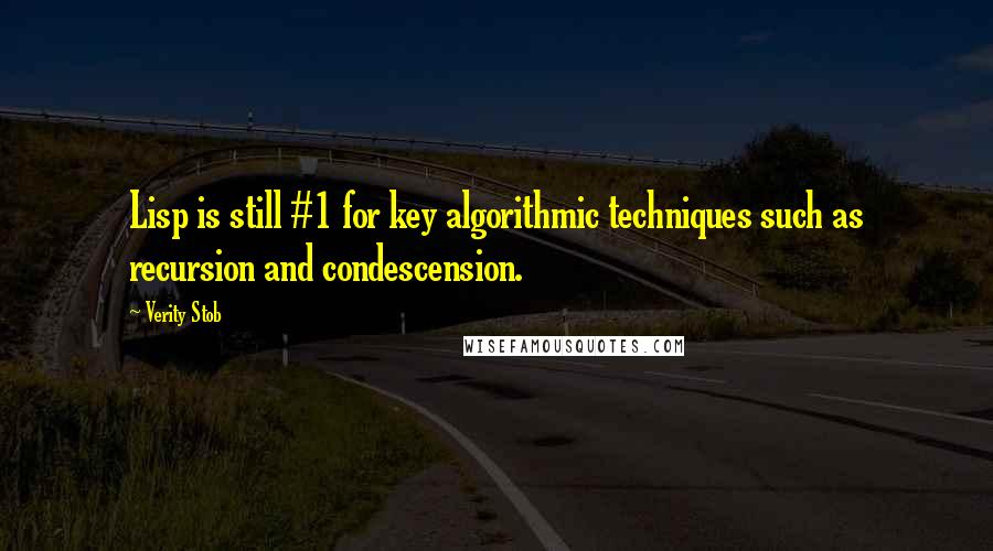 Verity Stob Quotes: Lisp is still #1 for key algorithmic techniques such as recursion and condescension.
