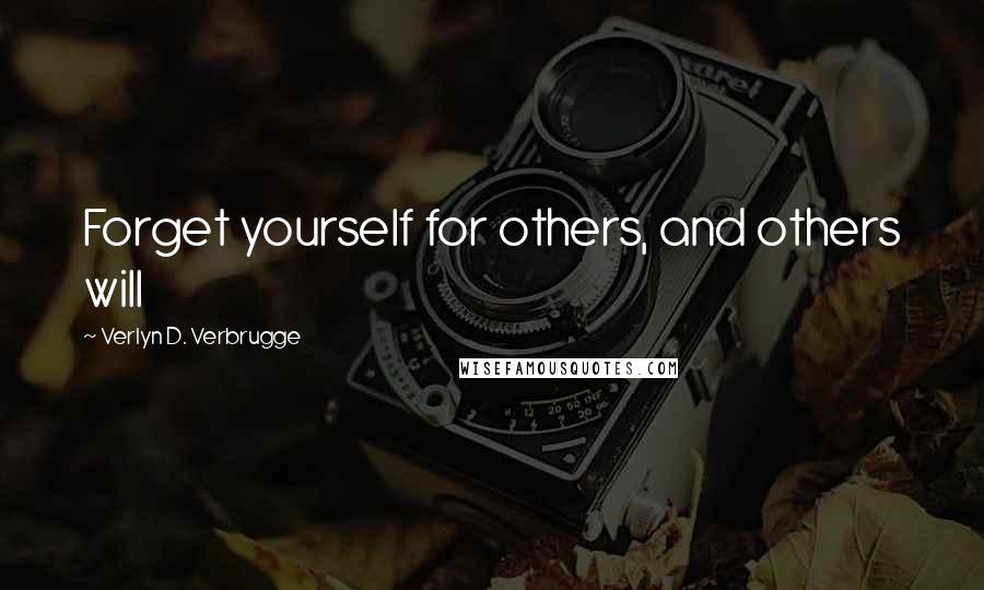 Verlyn D. Verbrugge Quotes: Forget yourself for others, and others will