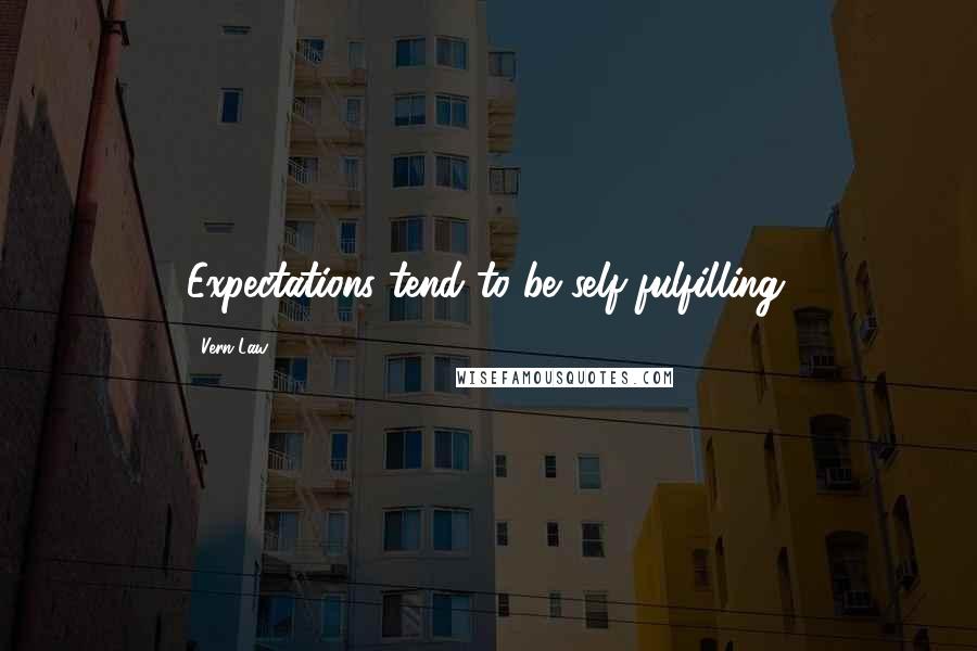 Vern Law Quotes: Expectations tend to be self-fulfilling.