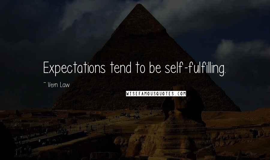 Vern Law Quotes: Expectations tend to be self-fulfilling.