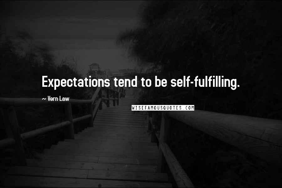 Vern Law Quotes: Expectations tend to be self-fulfilling.