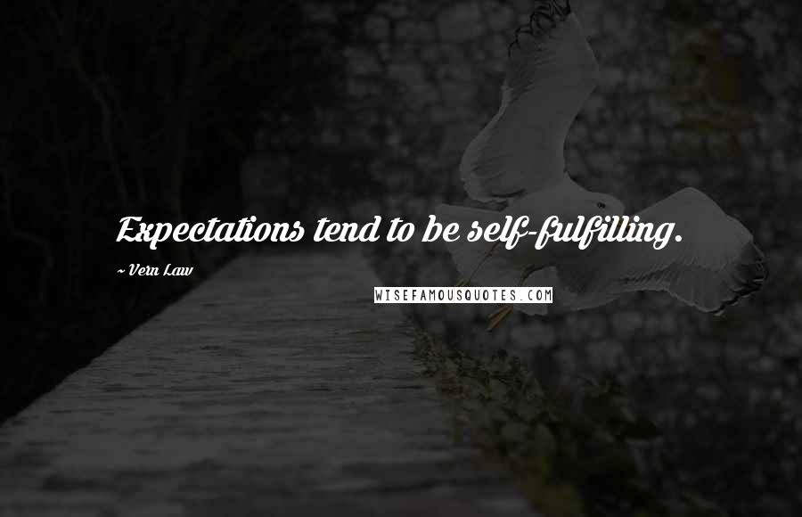 Vern Law Quotes: Expectations tend to be self-fulfilling.