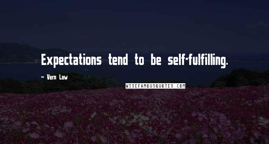 Vern Law Quotes: Expectations tend to be self-fulfilling.