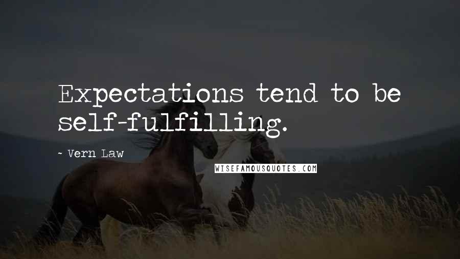 Vern Law Quotes: Expectations tend to be self-fulfilling.
