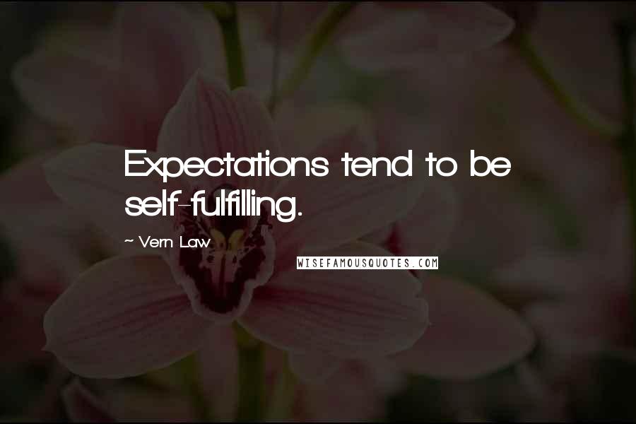 Vern Law Quotes: Expectations tend to be self-fulfilling.