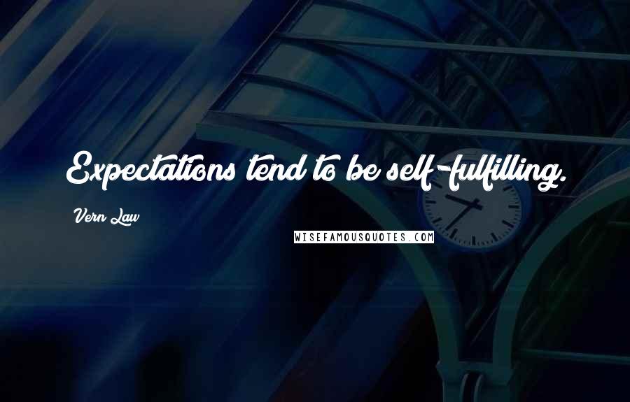 Vern Law Quotes: Expectations tend to be self-fulfilling.