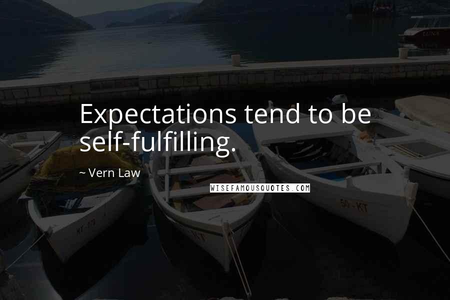 Vern Law Quotes: Expectations tend to be self-fulfilling.
