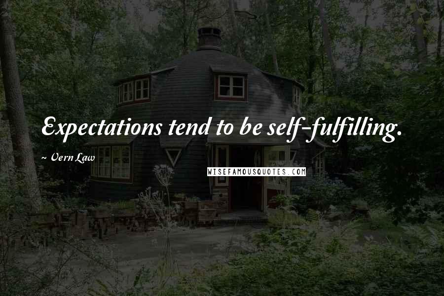 Vern Law Quotes: Expectations tend to be self-fulfilling.