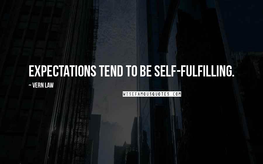 Vern Law Quotes: Expectations tend to be self-fulfilling.