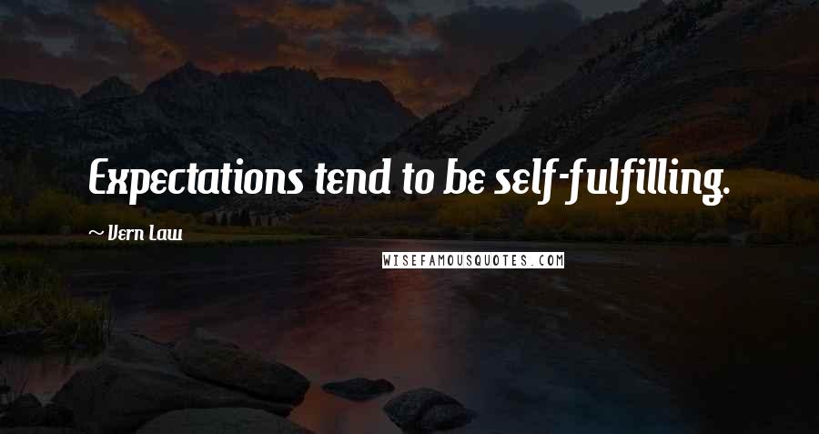 Vern Law Quotes: Expectations tend to be self-fulfilling.