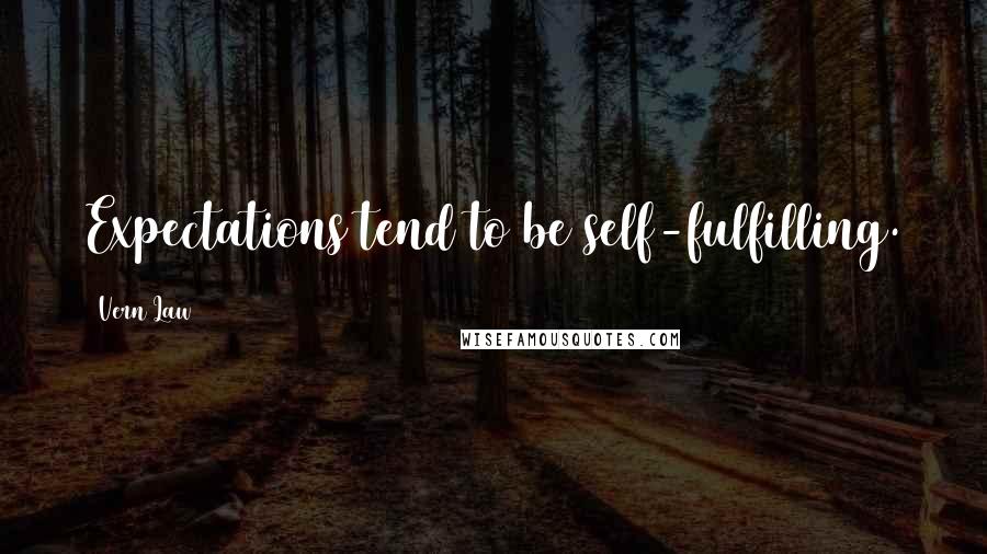 Vern Law Quotes: Expectations tend to be self-fulfilling.