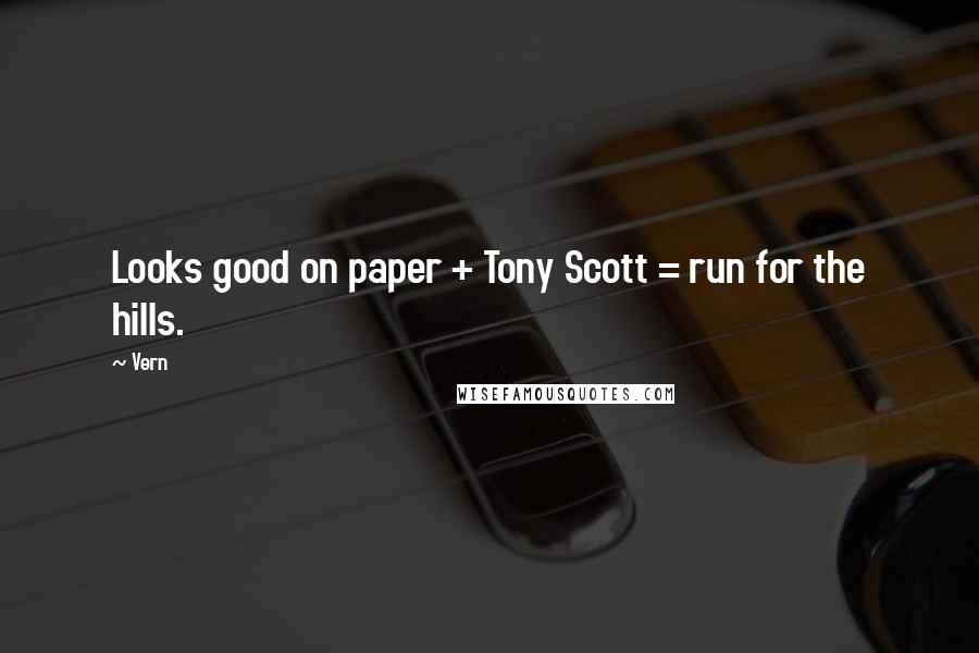 Vern Quotes: Looks good on paper + Tony Scott = run for the hills.