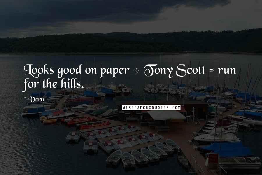 Vern Quotes: Looks good on paper + Tony Scott = run for the hills.