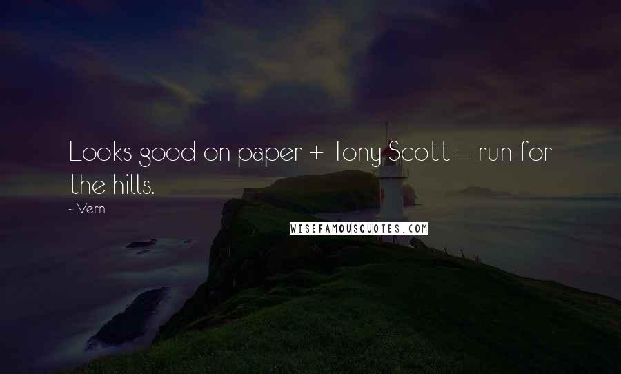 Vern Quotes: Looks good on paper + Tony Scott = run for the hills.