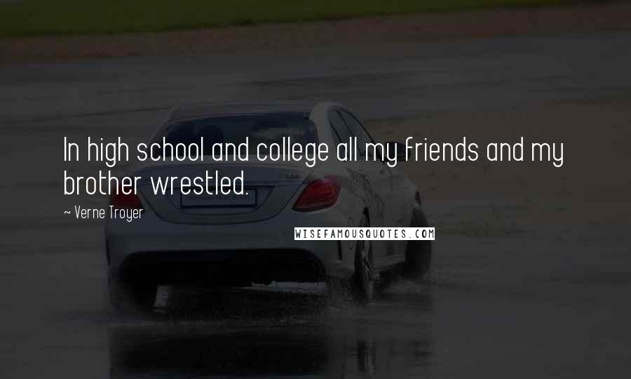 Verne Troyer Quotes: In high school and college all my friends and my brother wrestled.