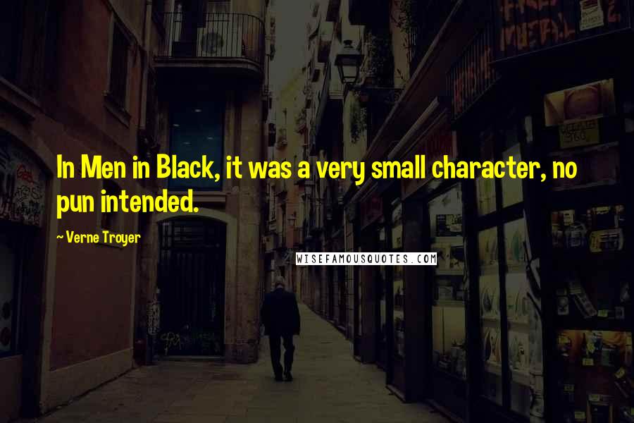 Verne Troyer Quotes: In Men in Black, it was a very small character, no pun intended.