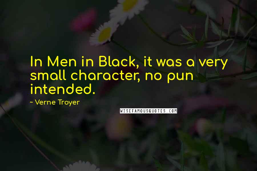 Verne Troyer Quotes: In Men in Black, it was a very small character, no pun intended.