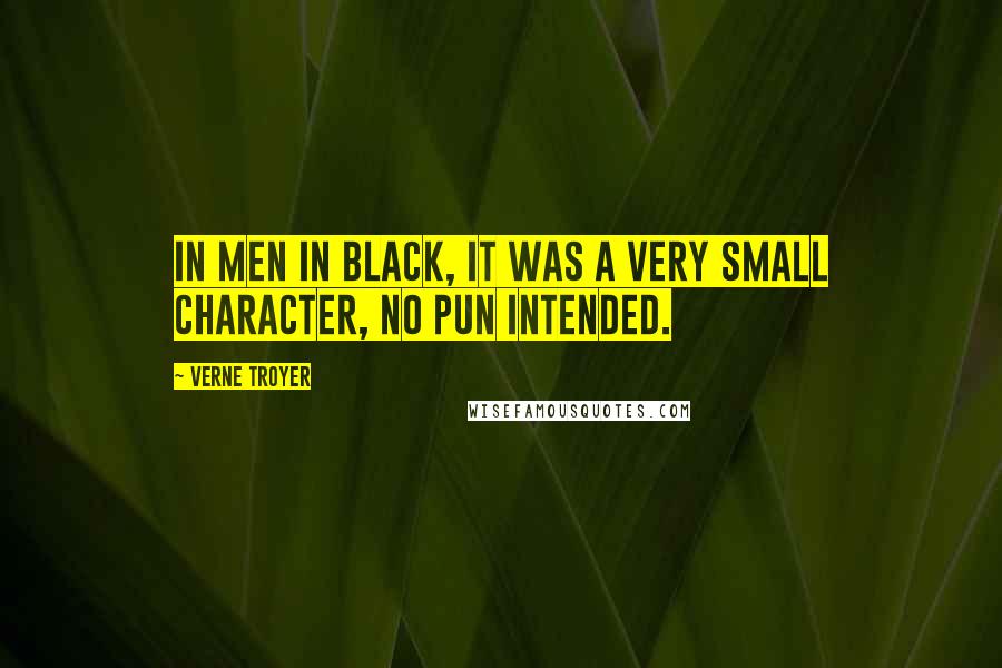 Verne Troyer Quotes: In Men in Black, it was a very small character, no pun intended.