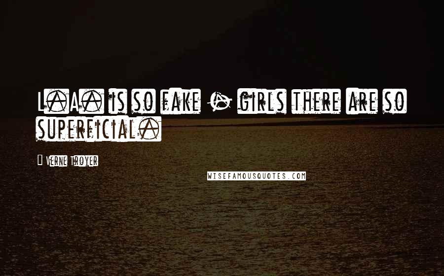 Verne Troyer Quotes: L.A. is so fake - girls there are so superficial.