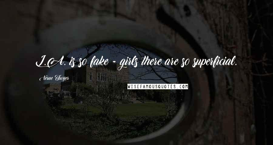 Verne Troyer Quotes: L.A. is so fake - girls there are so superficial.