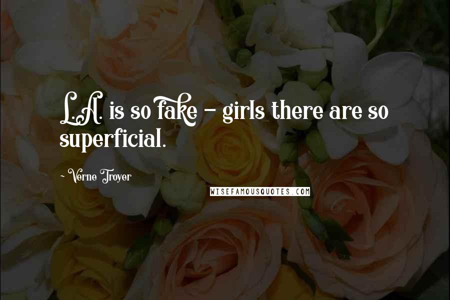Verne Troyer Quotes: L.A. is so fake - girls there are so superficial.