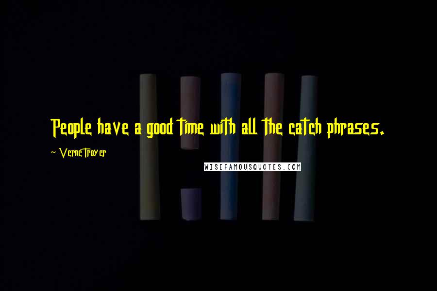 Verne Troyer Quotes: People have a good time with all the catch phrases.