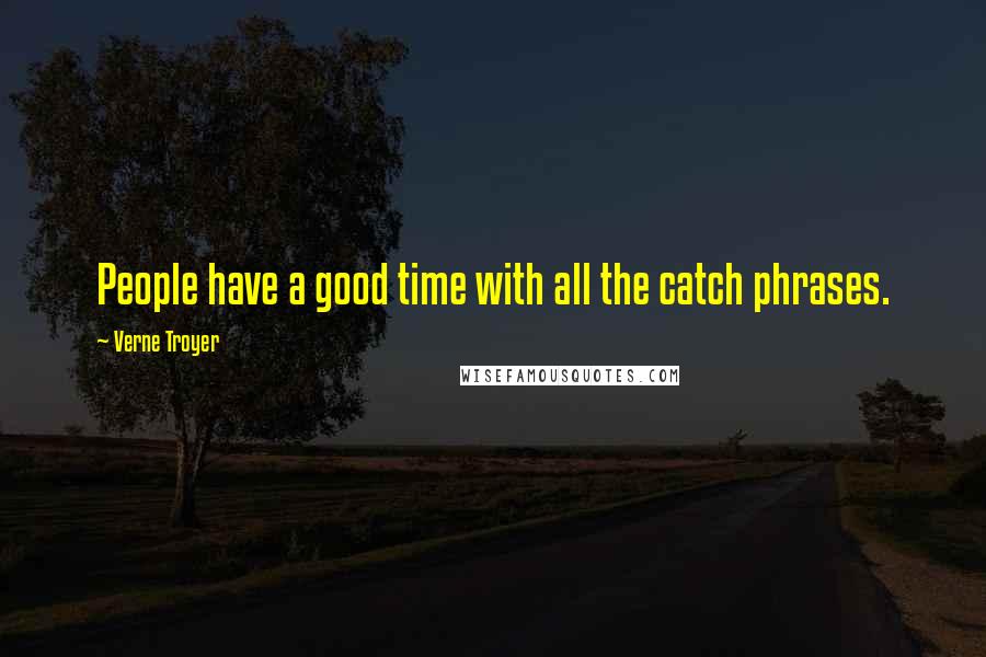 Verne Troyer Quotes: People have a good time with all the catch phrases.