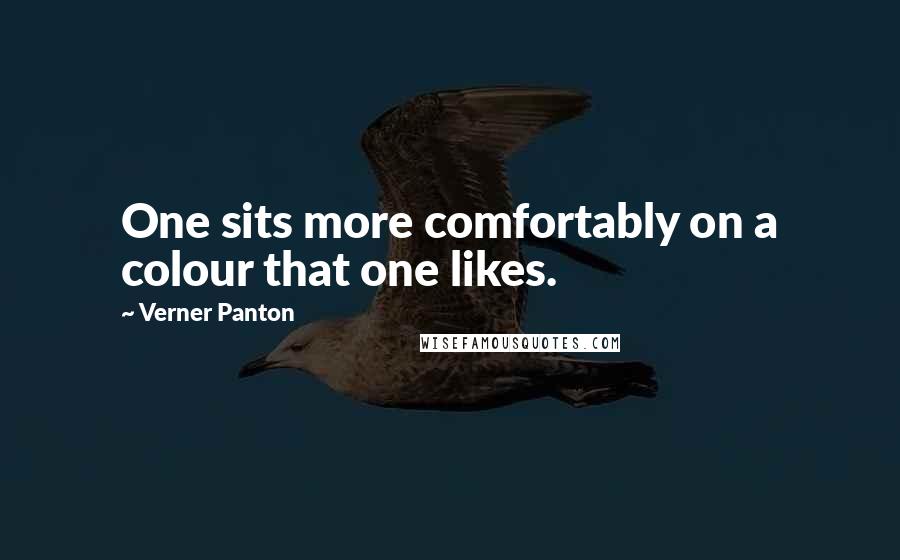 Verner Panton Quotes: One sits more comfortably on a colour that one likes.