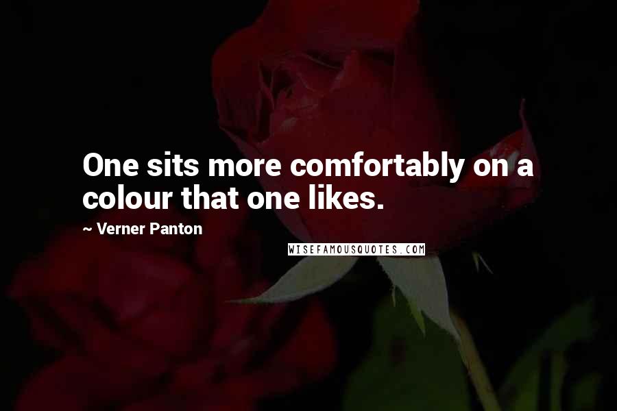 Verner Panton Quotes: One sits more comfortably on a colour that one likes.