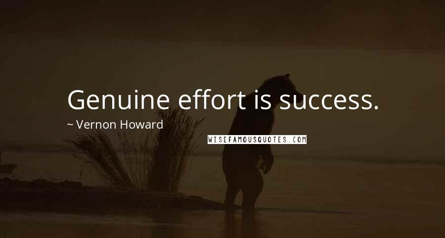 Vernon Howard Quotes: Genuine effort is success.