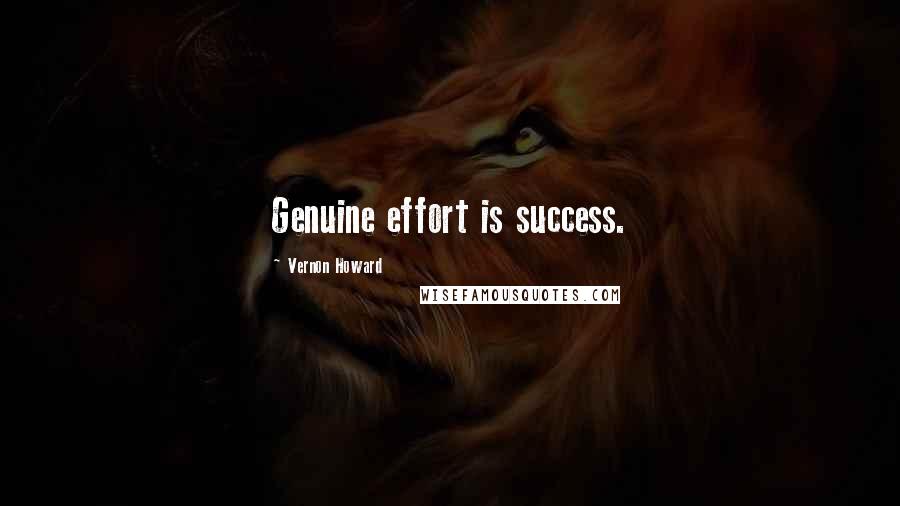 Vernon Howard Quotes: Genuine effort is success.