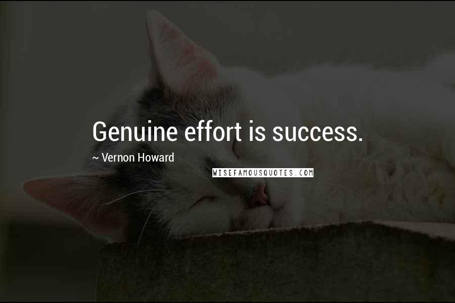 Vernon Howard Quotes: Genuine effort is success.
