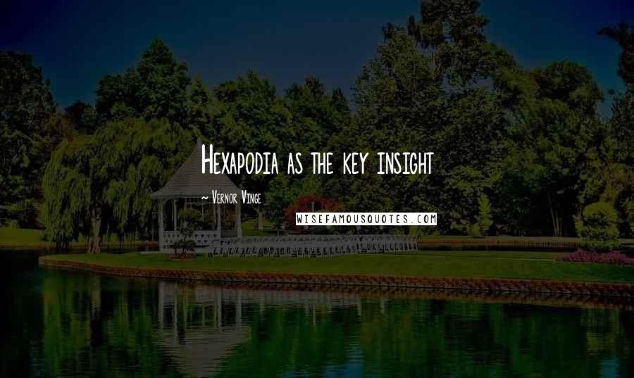 Vernor Vinge Quotes: Hexapodia as the key insight
