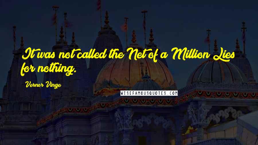 Vernor Vinge Quotes: It was not called the Net of a Million Lies for nothing.