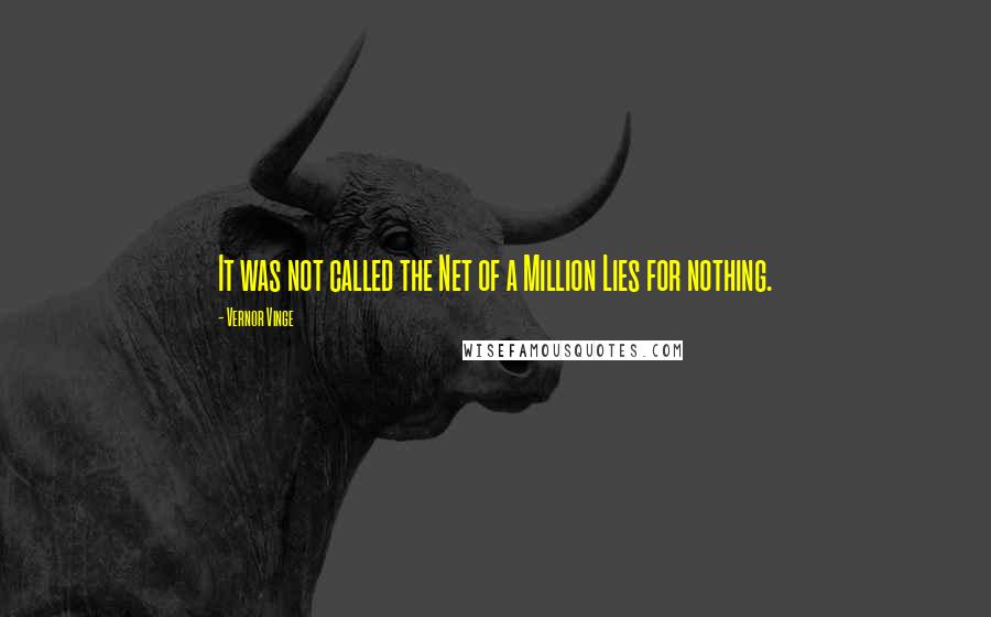 Vernor Vinge Quotes: It was not called the Net of a Million Lies for nothing.