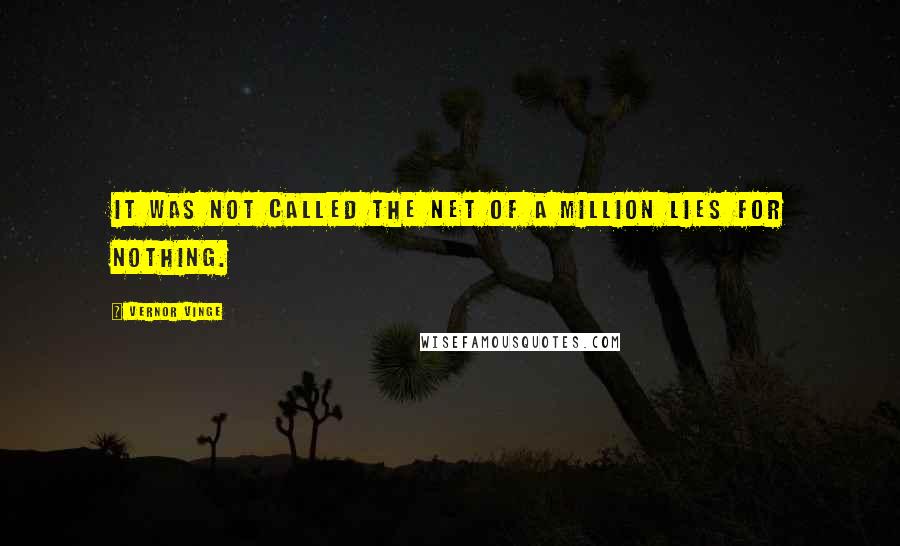 Vernor Vinge Quotes: It was not called the Net of a Million Lies for nothing.